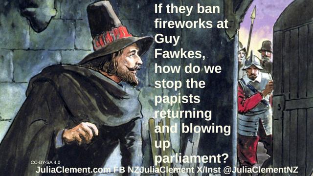 A bearded man in a cellar wearing early 17th century garb looks at the door with soldiers beyond. Text: If they ban fireworks at Guy Fawkes, how do we stop the papists returning and blowing up parliament?
