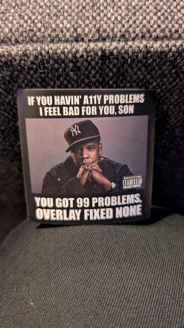 A  photo of the rapper jay-z captioned with "if you haven' a11y problems I feel bad for you, son. You got 99 problems, overlay fixed none".