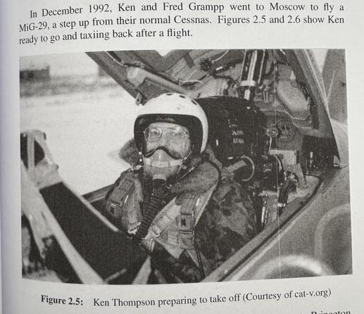 In December 1992, Ken and Fred Grampp went to Moscow to fly a MiG-29, a step up from their normal Cessnas. Figures 2.5 and 2.6 show Ken ready to go and taxiing back after a flight. JA. 0R Figure 2.5: Ken Thompson preparing to take off (Courtesy of cat-v.org)