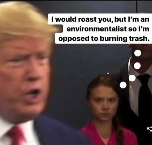 Photo of Donald Trump with a young girl behind him, looking at him with a thought balloon pointing at her saying "I would roast you but I'm an environmentalist so I oppose to burning trash"