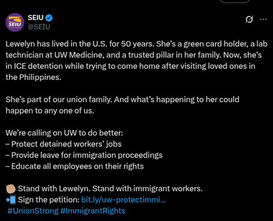 Lewelyn has lived in the U.S. for 50 years. She’s a green card holder, a lab technician at UW Medicine, and a trusted pillar in her family. Now, she’s in ICE detention while trying to come home after visiting loved ones in the Philippines.

She’s part of our union family. And what’s happening to her could happen to any one of us.

We’re calling on UW to do better: 
– Protect detained workers’ jobs
– Provide leave for immigration proceedings
– Educate all employees on their rights

✊🏽 Stand with Lewelyn. Stand with immigrant workers.
📲 Sign the petition: http://bit.ly/uw-protectimmigrants
 #UnionStrong #ImmigrantRights