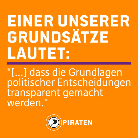 Textbild zum Teilen: 
„Einer unserer Grundsätze lautet: »[...] dass die Grundlagen politischer Entscheidungen transparent gemacht werden.« 
Darunter das Logo der Piratenpartei Deutschland mit Schriftzug „Piraten“.