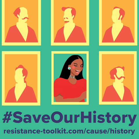 Graphic design showing a series of portraits of faceless, old, white men. In the bottom center is a portrait of Native American women wearing a red shirt and traditional neckless. She is laughing with her eyes closed. The text at the bottom of the graphic reads "Hashtag Save Our History" and has a website link:  "resistance-toolkit.com/cause/history"