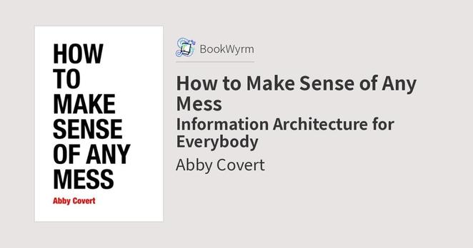 Abby Covert: How to Make Sense of Any Mess (EBook, 2013, CreateSpace Independent Publishing Platform)