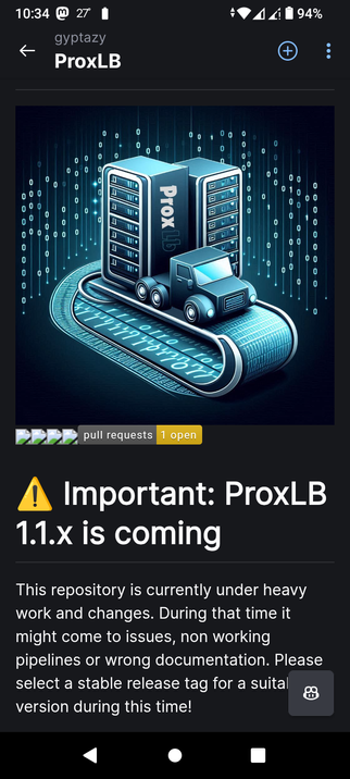 The screenshot is of a mobile application interface, likely a version control system like GitHub. At the top, the time is displayed as 10:34, the temperature is 27 degrees, and the battery is at 94%. The username "gyptazy" is visible, followed by the repository name "ProxLB." The main image features a graphic of two server racks labeled "Prox LB" with a conveyor belt and a small truck on it, set against a background of binary code. Below the image, there is a warning message in a yellow triangle with an exclamation mark, stating "Important: ProxLB 1.1.x is coming." The message explains that the repository is under heavy work and changes, which may result in issues, non-working pipelines, or incorrect documentation. It advises selecting a stable release tag for a suitable version during this time. The interface also shows one open pull request.