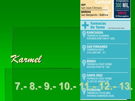 Karmel 7.- ...13.
Farmacia De Turno
Rancagua Alemana
San Fernado Noly
...