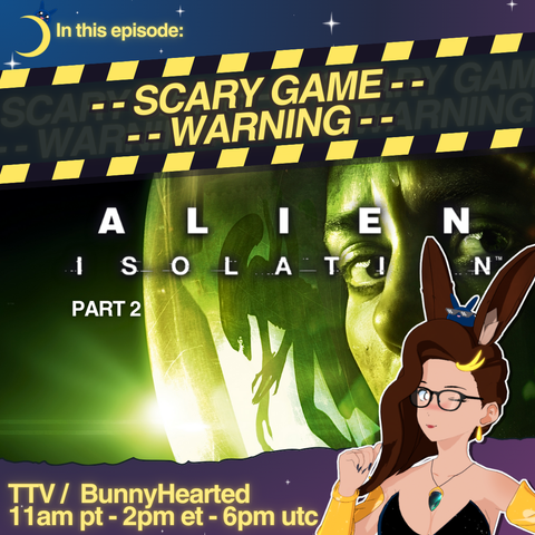 With a starry space background and next to a small moon with a blue slime on it, the words: "In this episode", then art for Alien Islation and the title screen featuring the player character seeing an alien in her space helmet's reflection. Bunnyhearted is visibile winking and pointing behind her in the bottom corner - and bunny is a white retro anime bunnygirl villain with floofy brown hair, glasses, and a cool slime on her head. She is in a black and gold dress.

Also shows stream times of 11am pt, 2pm et, and 6pm utc.