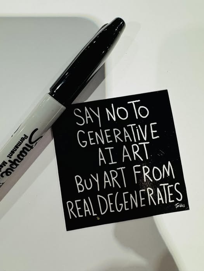 SAY NO TO GENERATIVE AI ART 

BUY ART FROM REAL DEGENERATES