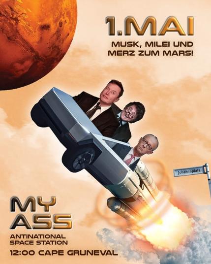 Share Pic für den 1. Mai in Grunewald. Musk, Milei, Merz zum Mars. MyASS Antinatonal SpaceStaion