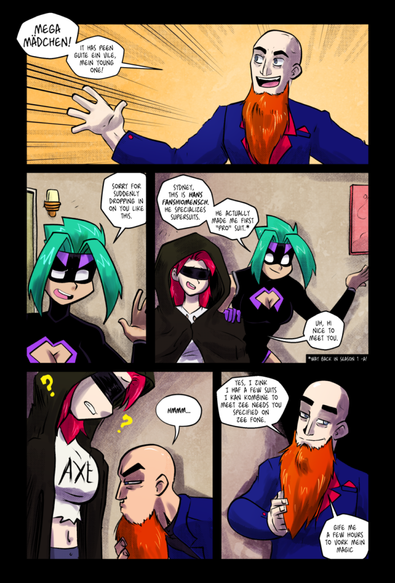 Mega Maiden takes sydney to meet Hans Fanshiomensch, the designer who created her first pro supersuit. Hans says he can cobble something together, and to give hima few hours.