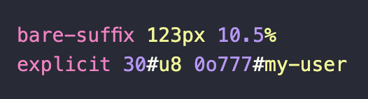 bare-suffix 123px 10.5%
explicit 30#u8 0o777#my-user