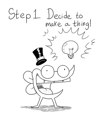 Step 1. Decide to make a thing!

The Frog is standing there with a lightbulb, having an idea!