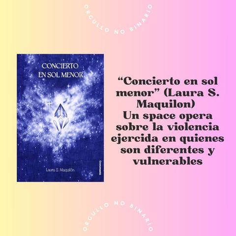 Mismo fondo. A la izquierda la portada de “Concierto en sol menor” a la izquierda escrito en letra negra gruesa “Concierto en sol menor” (Laura S. Maquilon) 
Un space opera sobre la violencia ejercida en quienes son diferentes y vulnerables”