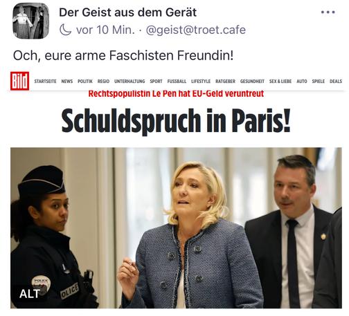 Der Geist aus dem Gerät & vor 10 Min. • @geist@troet.cafe
• • •
Och, eure arme Faschisten Freundin!
Bild
STARTSEITE NEWS POLITIK REGIO UNTERHALTUNG SPORT FUSSBALL LIFESTYLE RATGEBER GESUNDHEIT SEX & LIEBE AUTO SPIELE DEALS
Rechtspopulistin Le Pen hat EU-Geld veruntreut
Schuldspruch in Paris.🖖
