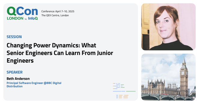 QCon London

Changing Power Dynamics: What Senior Engineers Can Learn From Junior Engineers

Speaker
Beth Anderson
Principal Software Engineer @BBC Digital Distribution