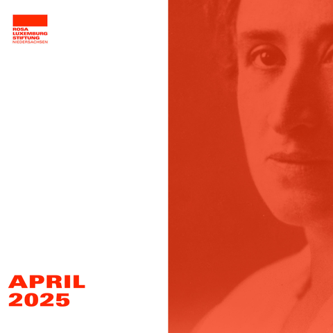 Titelbild des Newsletters für April 2025 der Rosa-Luxemburg-Stiftung Niedersachsen mit einem Foto von Rosa-Luxemburg und dem Logo der Rosa-Luxemburg-Stiftung Niedersachsen