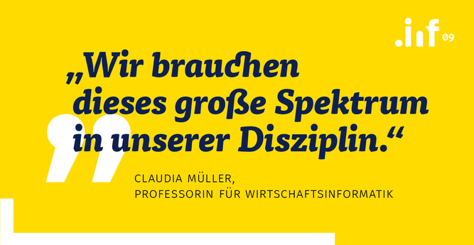 "Wir brauchen dieses große Spektrum in unserer Disziplin." Claudia Müller, Professorin für Wirtschaftsinformatik

.inf 09