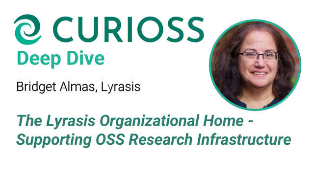 CURIOSS Deep Dive with Bridget Almas on: The Lyrasis Organizational Home - Supporting OSS Research Infrastructure