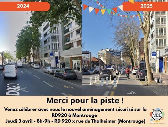 Deux photos de la RD920 en 2024 et 2025, montrant la création d'une piste cyclable isolée.
"Merci pour la piste ! Venez célébrer avec nous le nouvel aménagement sécurisé sur la RD920 à Montrouge jeudi 3 avril de 8h à 9h au croisement de la RD920 et de la rue Thalheimer à Montrouge"
Affiche réalisée par MDB