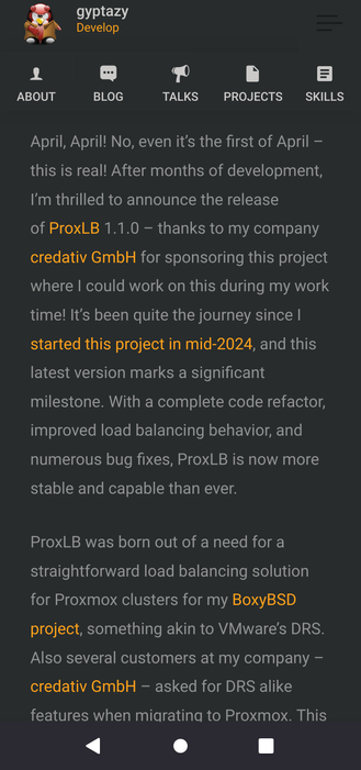 The image shows a screenshot of a personal blog post by a user named "gyptazy," who is identified as a developer. The post is titled "April, April! No, even it's the first of April – this is real!" and announces the release of ProxLB 1.1.0. The post is dated mid-2024 and highlights the project's journey, mentioning that it was sponsored by credativ GmbH, allowing the author to work on it during work hours. The post emphasizes the significant milestone of the latest version, which includes a complete code refactor, improved load balancing behavior, and numerous bug fixes, making ProxLB more stable and capable than ever. The author explains that ProxLB was created as a straightforward load balancing solution for Proxmox clusters for their BoxyBSD project, similar to VMware's DRS. Additionally, several customers at credativ GmbH requested DRS-like features when migrating to Proxmox. The blog post is displayed on a dark background with text in white and orange, and navigation tabs at the top include "ABOUT," "BLOG," "TALKS," "PROJECTS," and "SKILLS."