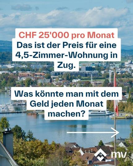 Symbolbild mit folgendem Text:

CHF 25'000 pro Monat Das ist der Preis für eine 4,5-Zimmer-Wohnung in Zug. 

Was könnte man mit dem Geld jeden Monat machen?