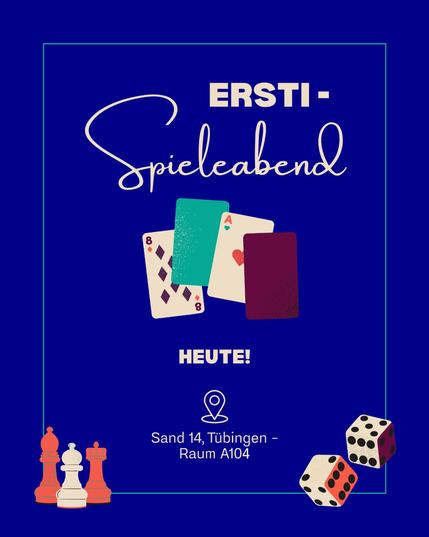 Ersti-Spieleabend
Heute!
Sand 14, Tübingen
Raum A104