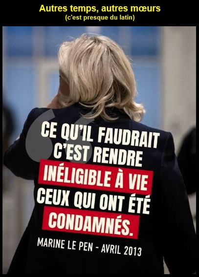 Photo de Marine Le Pen de dos lui faisant porter sa citation de 2013 "Ce qu'il faudrait c'est rendre inéligibles à vie ceux qui ont été condamnés." (avec une belle fôte de grammaire offerte par les groupies de notre autocrate bankster national)