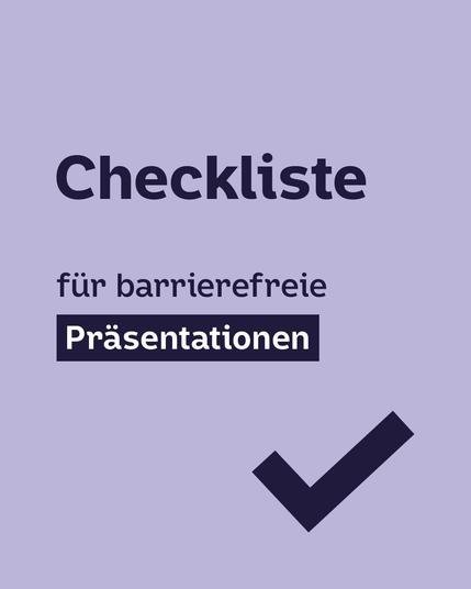 Dunkelblaue Schrift auf Hellviolettem Hintergrund: Checkliste für barrierefreie Präsentationen. Darunter ein großer Haken, wie bei einer ToDo-Liste.