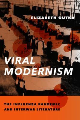 Book cover of 'viral modernism'. It's a picture of the early 20th century, a large room with beds of sick people, separated from each other with white sheets that are hung between the beds. Some nurses and people walk around with masks on. The title is in white on top of the picture. At the bottom is an orange bar with the subtitle in black letters. Orange/red circles are spreading over the cover, as if symbolizing a spreading virus.
