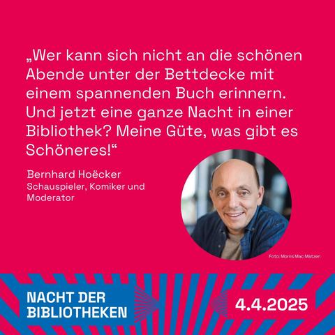 Foto und Zitat von  Bernhard Hoëcker: „Wer kann sich nicht an die schönen Abende unter der Bettdecke mit einem spannenden Buch erinnern. Und jetzt eine ganze Nacht in einer Bibliothek? Meine Güte, was gibt es Schöneres!“ Bernhard Hoëcker, Schauspieler, Komiker und Moderator