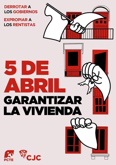Cartel de la movilización por la vivienda del 5 de abril del PCTE y los CJC.

Se lee el lema «Derrotar a los gobiernos, expropiar a los rentistas». De fondo hay dibujos de varios balcones y ventanas de los que salen manos, al estilo de Picasso, ondeando banderas.