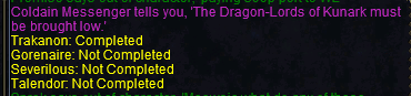 Coldain Messenger tells you, 'The Dragon-Lords of Kunark must be brought low.' 
Trakanon: Completed
Gorenaire: Not Completed
Severilous: Not Completed
Talendor: Not Completed