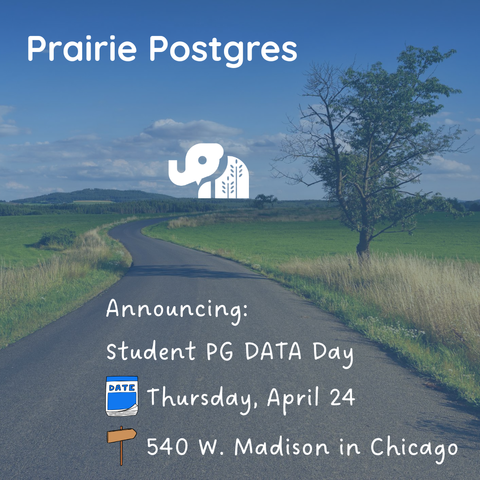 Prairie Postgres: Announcing Student PG DATA Day Thursday April 24 — 540 W. Madison in Chicago
