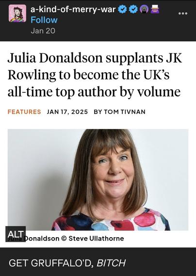 Tumblr post beneath the headline "Julia Donaldson supplants JK Rowling to become the UKs all-time top author by volume": GET GRUFFALO'D BITCH