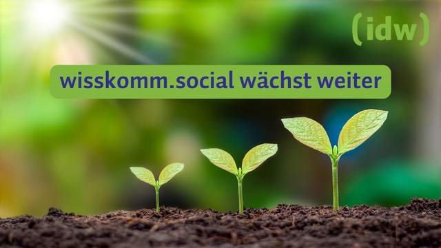wisskomm.social wächst weiter. es sind im hintergrund kleine grüne pflanzen auf einem foto abgebildet, die nebeneinander stehen und wachsen. außerdem idw logo.