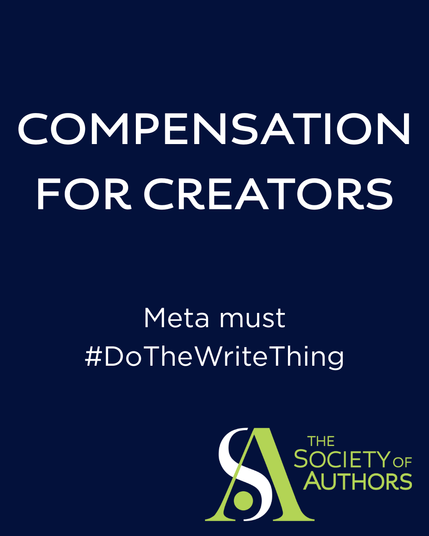 A navy blue image that reads: COMPENSATION FOR CREATORS Meta must #DoTheWriteThing

At the bottom is the logo for The Society of Authors.