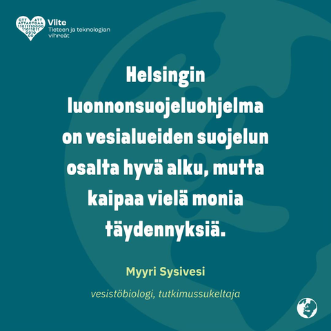 Helsingin luonnonsuojeluohjelma on vesialueiden suojelun osalta hyvä alku, mutta kaipaa vielä monia täydennyksiä.
Myyri Sysivesi
vesistöbiologi, tutkimussukeltaja