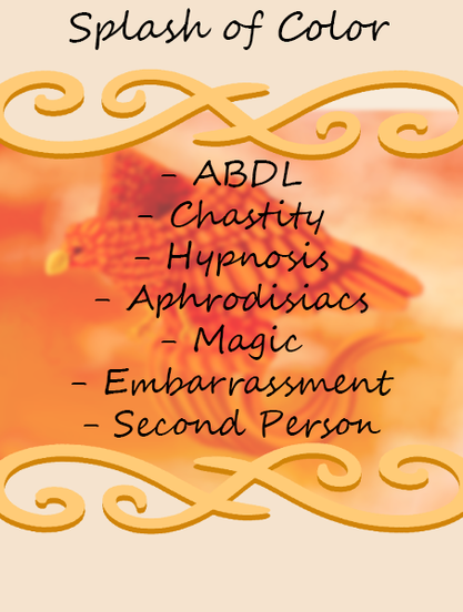 Story cover for: Splash of Color. Contains: ABDL, Chastity, Hypnosis, Aphrodisiacs, Magic, Embarrassment, Second Person
