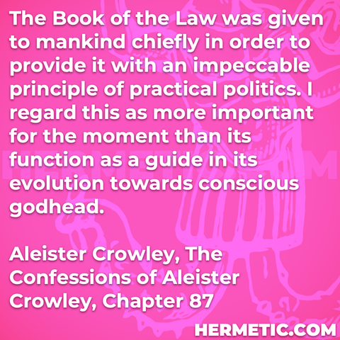 Hermetic quote Crowley Confessions the book of the law given mankind chiefly in order to provide impeccable principle practical politics more important function guide evolution conscious godhead