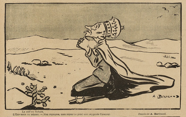 This image shows a sketch, black on yellowish paper. It shows a desert landscape - with bones and and a cactus and birds in the sky on the top right. In the centre, there is a king - an emperor! - on his knees, wearing a crown and a cape. He is praying and looking towards the sky. The image is called "Thirst in the Sahara".

This image can be found in "Le Sourire", on the 30.01.1904, p. 12.