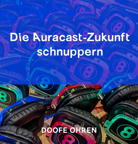 Im Hintergrund ein Bild von Kopfhörern, die in rot, blau und grün leuchten. Darüber halb-transparent eine Sprechblase mit "Die Auracast-Zukunft schnuppern" Unten im Bild steht "DOOFE OHREN"