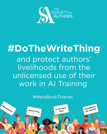 A poster from The Society of Authors with a teal background. The text reads: "#DoTheWriteThing and protect authors’ livelihoods from the unlicensed use of their work in AI Training #MetaBookThieves". At the top is the Society of Authors logo. Along the bottom is a colorful illustration of diverse people holding protest signs that say "#BookThieves", "Make It Fair", "Do The Write Thing", and "Compensation For Creators".