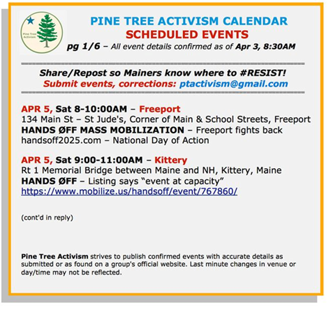 Maine and New Hampshire Hands Off Rallies

#FreeportME, 134 Main St., St. Jude's, Corner of Main Street and School Streets.
#KitteryME, 9:00-11:00am, Memorial Bridge, Rt 1, Maine/NH (Listing says "event at capacity")
https://www.mobilize.us/handsoff/event/767860

(cont'd)