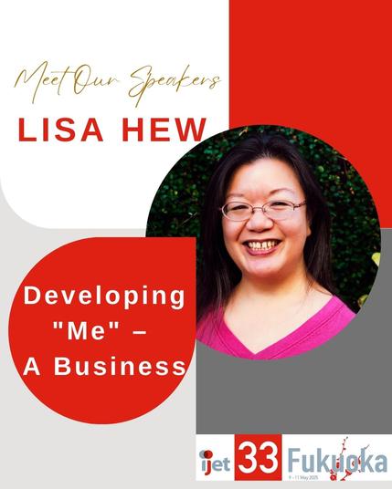 A promotional image for Lisa Hew's speech, Developing "Me" - A Business. It has a picture of Lisa, an Asian woman with glasses along with her name, and the IJET-33 Fukuoka logo.