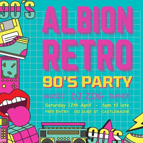 90s style flier with text
ALBION RETRO 90s PARTY
MUSIC: DJ ZOG 
DANCE
Saturday 12th April
6pm til late
free entry
152 Duke Street Castlemaine