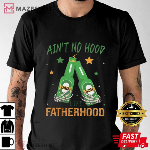 Ain’t No Hood Like Fatherhood Father Son T-Shirt