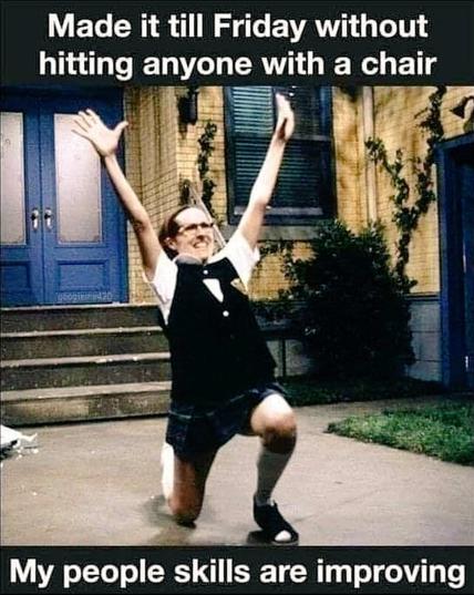Awkward dressed man (shortsleeved white shirt, bowtie, shorts) in a celebrative position, arms stretched up one knee touching the ground
Top text:
Made it to Friday without
hitting anyone with a chair
Bottom text:
My people skills are improving.