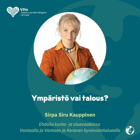 Ympäristö vai talous?
Sirpa Siru Kauppinen
Ehdolla kunta- ja aluevaaleissa Vantaalla ja Vantaan ja Keravan hyvinvointialueella