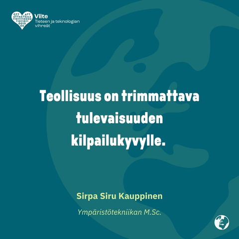 Teollisuus on trimmattava tulevaisuuden kilpailukyvylle.
Sirpa Siru Kauppinen
Ympäristötekniikan M.Sc.