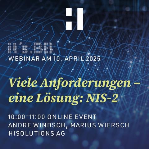 it´s.BB Webinar am 10. April 2025
"Viele Anforderungen - eine Lösung: NIS2
10.00-11.00 Online Event
Andre Windsch, Marius Wiersch, HiSolutions AG
